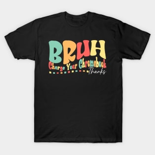 Funny Teachers Bruh Charge Your Chromebook Thank Humor T-Shirt